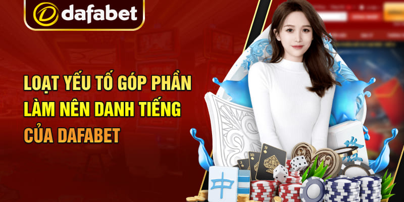 Loạt yếu tố góp phần làm nên danh tiếng của Dafabet Loạt yếu tố góp phần làm nên danh tiếng của Dafabet